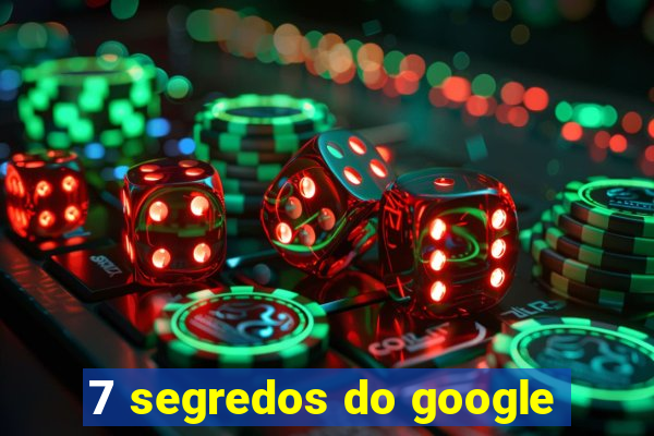 7 segredos do google